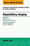Hepatobiliary Imaging, An Issue of Magnetic Resonance Imaging Clinics of North America