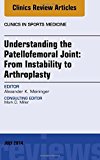 Understanding the Patellofemoral Joint: From Instability to Arthroplasty; An Issue of Clinics in Sports Medicine