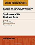 Syndromes of the Head and Neck, An Issue of Atlas of the Oral & Maxillofacial Surgery Clinics