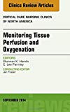 Monitoring Tissue Perfusion and Oxygenation, An Issue of Critical Nursing Clinics