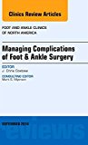 Managing Complications of Foot and Ankle Surgery, An issue of Foot and Ankle Clinics of North America