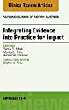 Integrating Evidence into Practice for Impact, An Issue of Nursing Clinics of North America