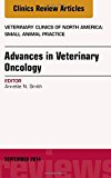 Advances in Veterinary Oncology, An Issue of Veterinary Clinics of North America: Small Animal Practice