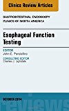 Esophageal Function Testing, An Issue of Gastrointestinal Endoscopy Clinics