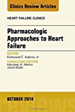 Pharmacologic Approaches to Heart Failure, An Issue of Heart Failure Clinics