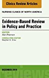 Evidence-Based Review in Policy and Practice, An Issue of Nursing Clinics