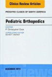 Pediatric Orthopedics, An Issue of Pediatric Clinics