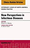 New Perspectives in Infectious Diseases, An Issue of Veterinary Clinics of North America: Equine Practice