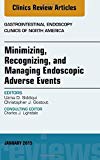 Endoscopic Complications: Minimizing, Recognizing, and Managing, An Issue of Gastrointestinal Endoscopy Clinics