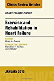 Exercise and Rehabilitation in Heart Failure: A Physiologic and Clinical Perspective, An Issue of Heart Failure Clinics