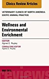 Wellness Management and Environmental Enrichment of Commonly Kept Exotic Pets, An Issue of Veterinary Clinics of North A