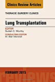 Lung Transplantation, An Issue of Thoracic Surgery Clinics
