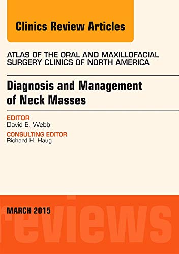 Diagnosis and Management of Neck Masses, An Issue of Atlas of the Oral & Maxillofacial Surgery Clinics