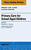 Primary Care for School-Aged Children, An Issue of Primary Care: Clinics in Office Practice
