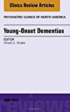 Young Onset Dementia, An Issue of Psychiatric Clinics of North America
