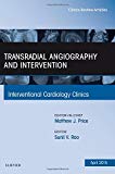 Transradial Angiography and Intervention, An Issue of Interventional Cardiology Clinics