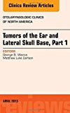 Tumors of the Ear and Lateral Skull Base, An Issue of Otolaryngologic Clinics of North America