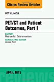 PET/CT and Patient Outcomes, Part I, An Issue of PET Clinics