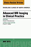 Advanced MR Imaging in Clinical Practice, An Issue of Radiologic Clinics of North America