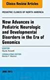 New Advances in Pediatric Neurologic and Developmental Disorders in the Era of Genomics, An Issue of Pediatric Clinics