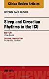 Sleep and Circadian Rhythms in the ICU, An Issue of Critical Care Clinics