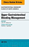Upper Gastrointestinal Bleeding, An Issue of Gastrointestinal Endoscopy Clinics