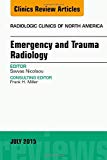 Emergency and Trauma Radiology, An Issue of Radiologic Clinics of North America