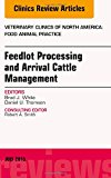 Feedlot Processing and Arrival Cattle Management, An Issue of Veterinary Clinics of North America: Food Animal Practice