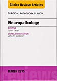 Neuropathology, An Issue of Surgical Pathology Clinics