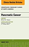 Pancreatic Cancer, An Issue of Hematology/Oncology Clinics of   North America
