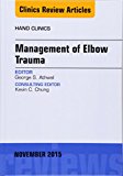 Management of Elbow Trauma, An Issue of Hand Clinics 31-3