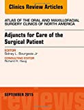 Adjuncts for Care of the Surgical Patient, An Issue of Atlas of the Oral & Maxillofacial Surgery Clinics