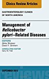 Management of Helicobacter pylori Related Diseases, An issue of Gastroenterology Clinics of North America
