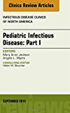 Pediatric Infectious Disease: Part I, An Issue of Infectious Disease Clinics of North America