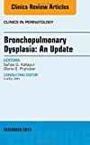 Bronchopulmonary Dysplasia: An Update, An Issue of Clinics in   Perinatology 42-4