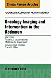 Oncology Imaging and Intervention in the Abdomen, An Issue of   Radiologic Clinics of North America