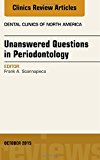 Unanswered Questions in Periodontology, An Issue of Dental Clinics of North America 59-4