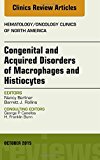 Congenital and Acquired Disorders of Macrophages and Histiocytes, An Issue of Hematology/Oncology Clinics of North America 29-5
