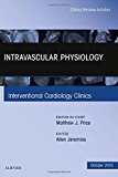 Intravascular Physiology, An Issue of Interventional Cardiology Clinics 4-4
