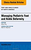 Managing Pediatric Foot and Ankle Deformity, An issue of Foot and Ankle Clinics of North America