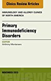 Primary Immunodeficiency Disorders, An Issue of Immunology and Allergy Clinics of North America
