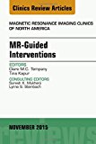 MR-Guided Interventions, An Issue of Magnetic Resonance Imaging Clinics of North America