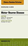 Motor Neuron Disease, An Issue of Neurologic Clinics