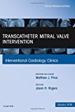 Transcatheter Mitral Valve Intervention, An Issue of Interventional Cardiology Clinics