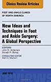 New Ideas and Techniques: A Global Perspective, An Issue of Foot and Ankle Clinics of North America 21-1