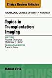 Topics in Transplantation Imaging, An Issue of Radiologic Clinics of North America 54-2