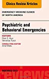 Psychiatric and Behavioral Emergencies, An Issue of Emergency Medicine Clinics of North America 34-1