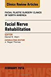 Facial Nerve Rehabilitation, An Issue of Facial Plastic Surgery Clinics of North America 24-1