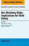 Our Shrinking Globe: Implications for Child Safety, An Issue of Pediatric Clinics of North America 63-1