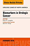 Biomarkers in Urologic Cancer, An Issue of Urologic Clinics of North America 43-1